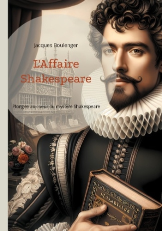 L'Affaire Shakespeare. Plongée au coeur du mystère Shakespeare