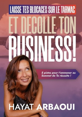 Laisse Tes Blocages sur le Tarmac et Décolle ton Business ! 5 pistes pour t'emmener au Sommet de Ta