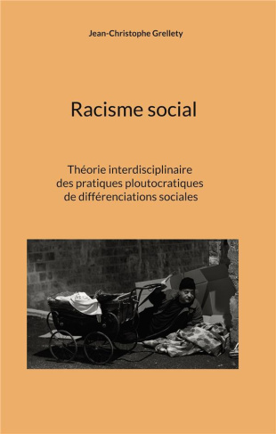 Racisme social. Théorie interdisciplinaire des pratiques ploutocratiques de différenciations sociale