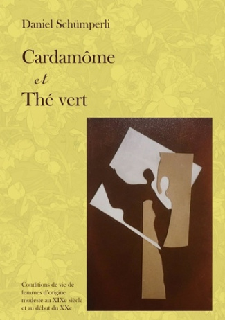 Cardamôme et Thé vert. Conditions de vie de femmes d'origine modeste au XIXe siècle et au début du X