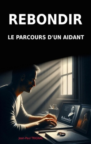 Rebondir. Le parcours d un aidant