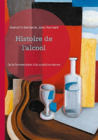 Histoire de l'alcool. De la fermentation à la société moderne