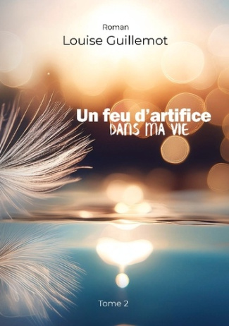 Un feu d'artifice dans ma vie. Tome 2 - Apprivoiser l'inconnu