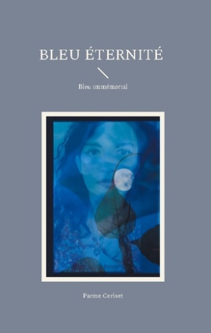 Bleu Eternité. Bleu immémorial