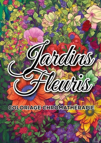 Jardins fleuris coloriage chromathérapie. Livre de coloriage adulte anti-stress