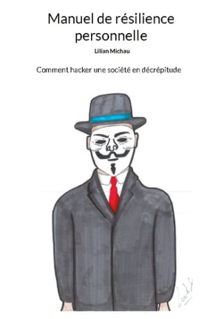 Manuel de résilience personnelle. Comment hacker une société en décrépitude