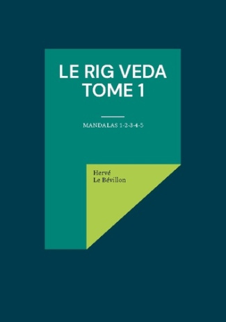 Le Rig Veda - Tome 1. Mandalas 1-2-3-4-5