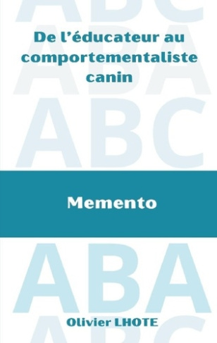 De l'éducateur au comportementaliste canin. Mémento