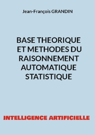 Base théorique et méthodes du raisonnement automatique statistique. Intelligence artificielle