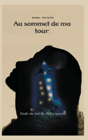 Au sommet de ma tour. Toute vie mérite d'être sauvée