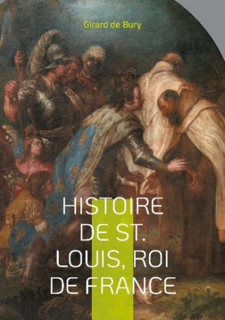 Histoire de St. Louis, Roi de France. Une plongée fascinante dans le règne d'un roi saint