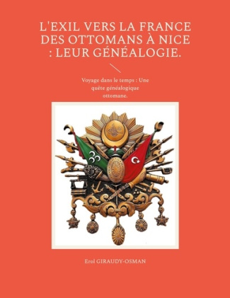 L'exil vers la France des ottomans à Nice : leur généalogie. Voyage dans le temps : Une quête généal