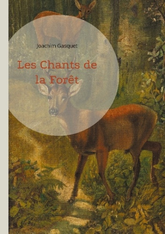 Les Chants de la Forêt. Une célébration poétique de la nature et de la forêt par Joachim Gasquet