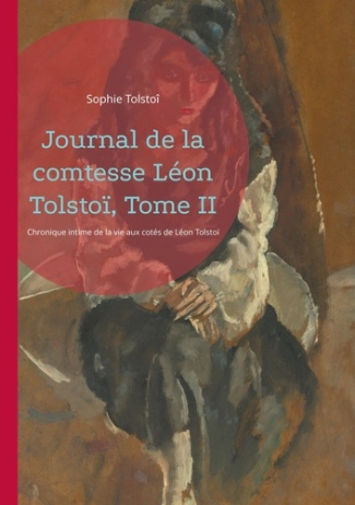 Journal de la comtesse Léon Tolstoï, Tome II. Chronique intime de la vie aux cotés de Léon Tolstoï