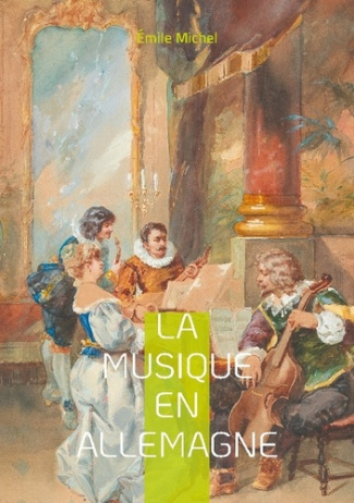 La Musique en Allemagne. Le romantisme musical allemand et de son héritage symphonique