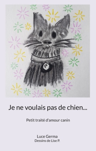 Je ne voulais pas de chien. Petit traité d'amour canin