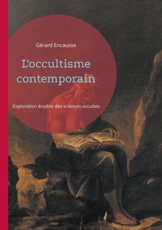 L'occultisme contemporain. Exploration érudite des sciences occultes