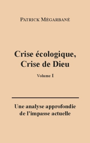 Crise écologique, crise de Dieu (I). Une analyse approfondie de l'impasse actuelle