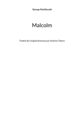 Malcolm. Traduit de l'anglais/écossais par Antoine Tabary