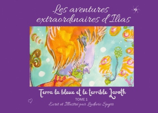 Les aventures extraordinaires d'Ilias. Terra la bleue et le terrible Laroth