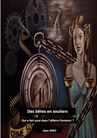 Des bêtes en souliers. Qui a fait quoi dans l'affaire Dominici ?