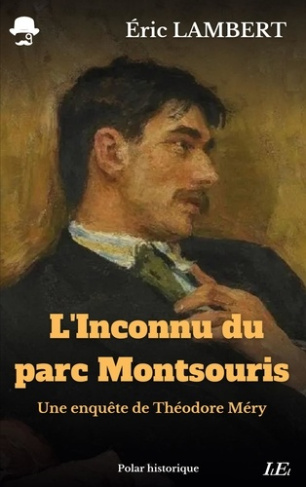L'inconnu du parc Montsouris. Une enquête de Théodore Méry