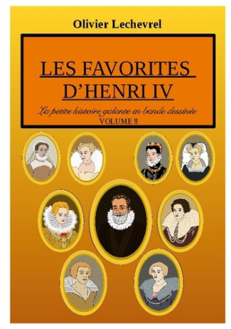 La petite histoire galante en bande dessinée : Les favorites d'Henri IV
