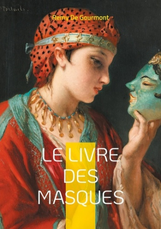 Le Livre des Masques. Portraits littéraires et critiques du symbolisme par Remy de Gourmont