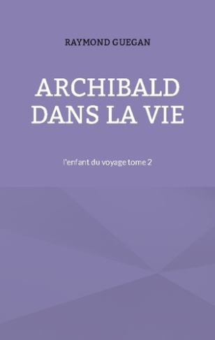 Archibald dans la vie. l'enfant du voyage tome 2
