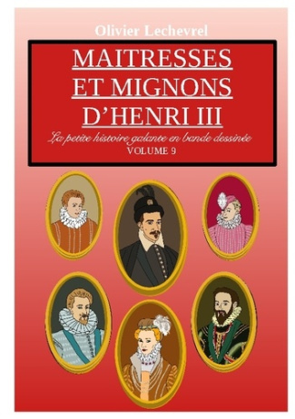 La petite histoire galante en bande dessinée : Maîtresses et mignons d'Henri III