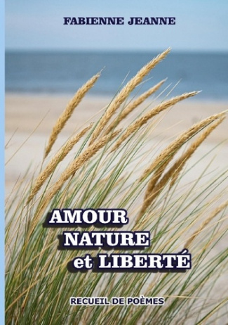 AMOUR NATURE ET LIBERTE - RECUEIL DE POEMES