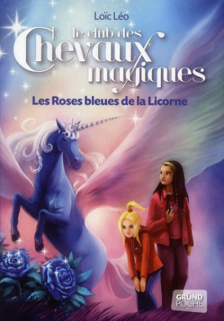 Le club des chevaux magiques Tome 6 : Les Roses bleues de la Licorne