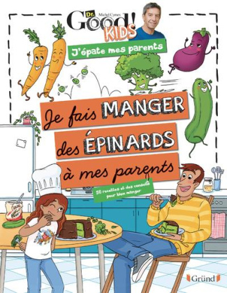 Je fais manger des épinards à mes parents. 50 recettes et des conseils pour bien manger