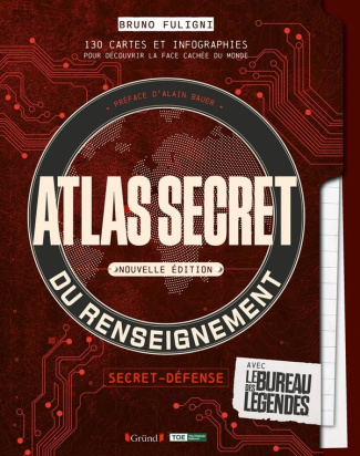 Atlas secret du renseignement avec le bureau des légendes. 130 cartes et infographies pour découvrir