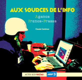 Aux sources de l'info. Agence France-Presse