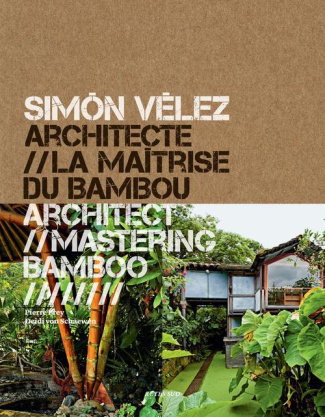 Simon Velez architecte. La maîtrise du bambou, Edition bilingue français-anglais