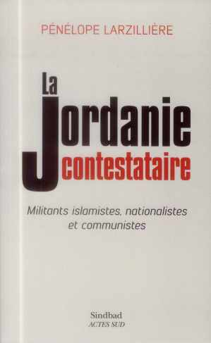 La Jordanie contestataire. Militants islamistes, nationalistes et communistes