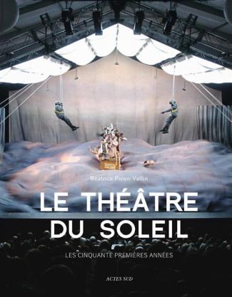 Le Théâtre du Soleil. Les cinqaunte premières années