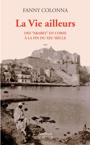 La vie ailleurs. Des "Arabes" en Corse à la fin du XIXe siècle