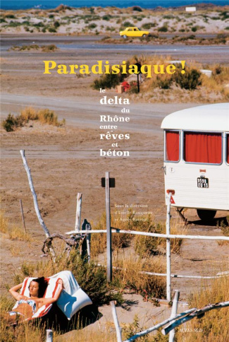 Paradisiaque ! De 1960 à 1980, le delta du Rhône entre rêves et béton