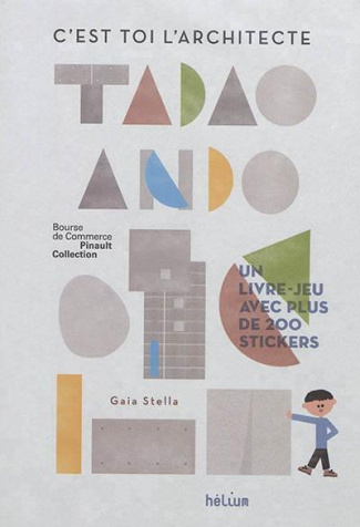 Tadao Ando. C'est toi l'architecte. Un livre-jeu avec plus de 200 stickers