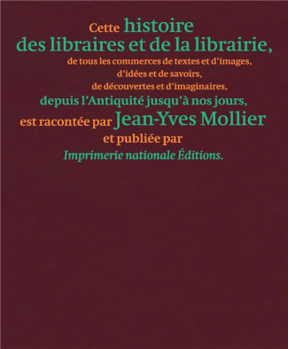 Une histoire des libraires et de la librairie. De tous les commerces de textes et d'images, d'idées