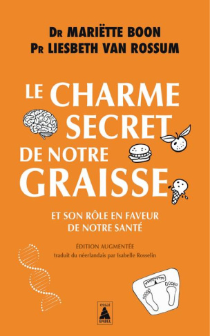 Le charme secret de notre graisse. Et son rôle en faveur de notre santé, Edition revue et augmentée