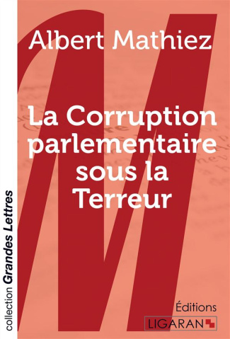La corruption parlementaire sous la Terreur [EDITION EN GROS CARACTERES