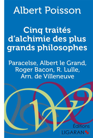 Cinq traités d'alchimie des plus grands philosophes. Paracelse, Albert le Grand, Roger Bacon, R. Lul
