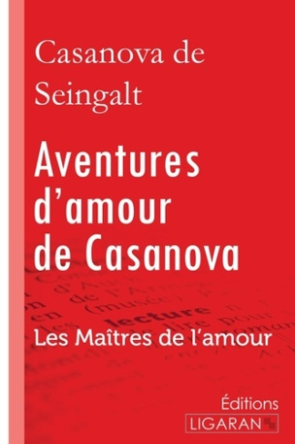 Aventures d'amour de Casanova. A travers l'Europe - Les Maîtres de l'Amour