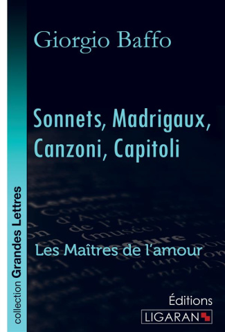 Sonnets - madrigaux - canzoni - capitoli. Les Maîtres de l'Amour [EDITION EN GROS CARACTERES