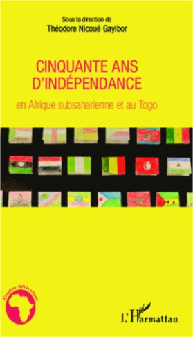 Cinquante ans d'indépendance en Afrique subsaharienne et au Togo