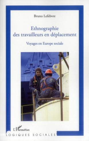 Ethnographie des travailleurs en déplacement. Voyages en Europe sociale