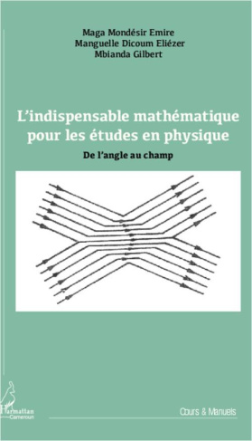 L'indispensable mathématique pour les études en physique. De l'angle au champ